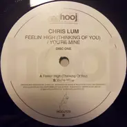 Chris Lum - Feelin' High (Thinking Of You) / You're Mine (Disc One)