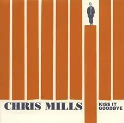 Chris Mills - Kiss It Goodbye