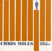 Chris Mills - Kiss It Goodbye