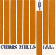 Chris Mills - Kiss It Goodbye