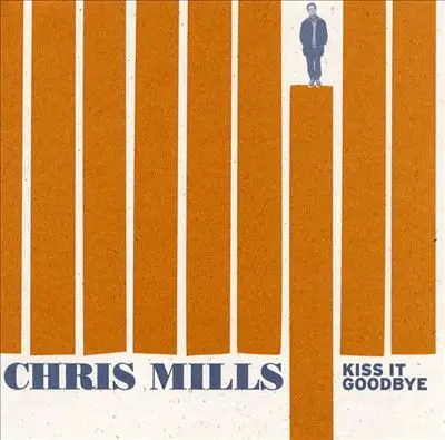 Chris Mills - Kiss It Goodbye