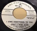 7inch Vinyl Single - Chris & Peter Allen - I Owe Everything To You