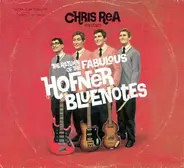 Chris Rea - The Return Of The Fabulous Hofner Bluenotes