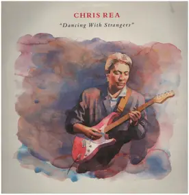 Chris Rea - Dancing with Strangers