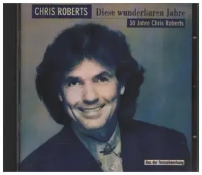 Chris Roberts - Diese Wunderbaren Jahre