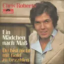 7inch Vinyl Single - Chris Roberts - Ein Mädchen Nach Maß / Du Bist Nicht Mit Gold Zu Bezahlen