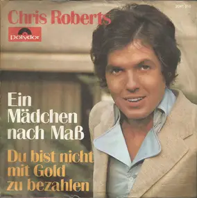 Chris Roberts - Ein Mädchen Nach Maß / Du Bist Nicht Mit Gold Zu Bezahlen