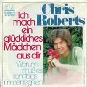 7inch Vinyl Single - Chris Roberts - Ich Mach Ein Glückliches Mädchen Aus Dir - No original cover