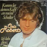 Chris Roberts - Komm Leg Deinen Kopf An Meine Schulter / Ich Liebe Dieses Land