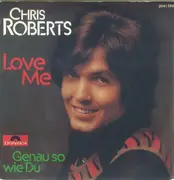 7inch Vinyl Single - Chris Roberts - Love Me / Genau So Wie Du