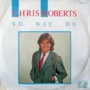 7inch Vinyl Single - Chris Roberts - So Wie Du