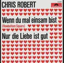 7inch Vinyl Single - Chris Roberts - Wenn Du Mal Einsam Bist (Rowbottom Square) / Nur Die Liebe Ist Gut - Mono