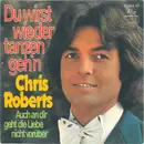 7inch Vinyl Single - Chris Roberts - Du Wirst Wieder Tanzen Geh'n