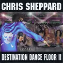 CD - Chris Sheppard - Destination Dance Floor II