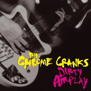 Chrome Cranks - Dirty Airplay - Radio..