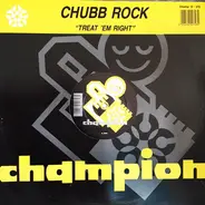 Chubb Rock - Treat Em Right / Ya Bad Chubbs