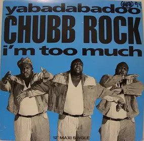 Chubb Rock - Yabadabadoo /  I'm Too Much