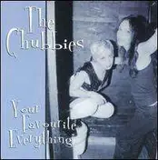 The Chubbies - Your Favourite Everything