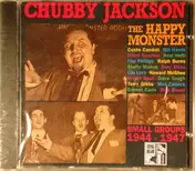 Chubby Jackson - The Happy Monster-Small Groups 1944-1947