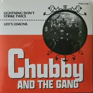 Chubby & The Gang - Lightning Don't Strike Twice / Life's Lemons