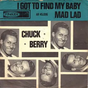 Chuck Berry - I Got To Find My Baby / Mad Lad