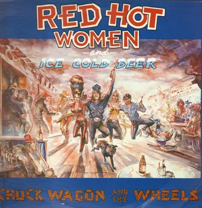 Chuck Wagon & The Wheels - Red Hot Women And Ice Cold Beer