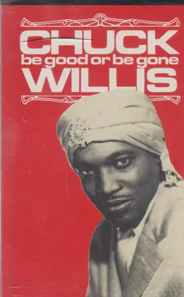 Chuck Willis - Be Good Or Be Gone