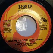 Chuck Armstrong - Give Me All Your Sweet Lovin'