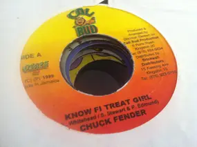 Chuck Fender - Know Fi Treat Girl / No Batters No Squatters