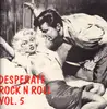 LP - Chuck Grey, Icky Renrut, Don Feger - Desperate Rock'n'Roll Vol. 5