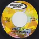 7inch Vinyl Single - Chuck Jackson - I Wake Up Crying / Every Man Needs A Down Home Girl
