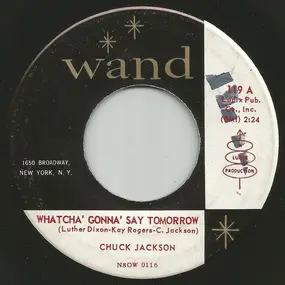 Chuck Jackson - Whatcha' Gonna' Say Tomorrow