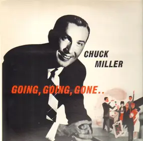 Chuck Miller - Goin, Goin, Gone...
