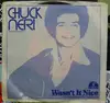 7inch Vinyl Single - Chuck Neri - Wasn't It Nice