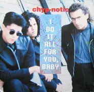 Chyp-Notic - I Do It All For You, Baby