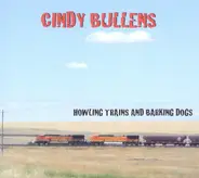 Cindy Bullens - Howling Trains and Barking Dogs