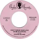 7inch Vinyl Single - Cicero Blake - Don't Throw Your Love On Me So Strong