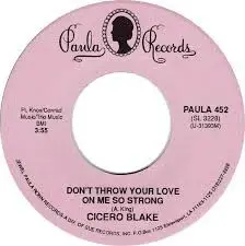 Cicero Blake - Don't Throw Your Love On Me So Strong