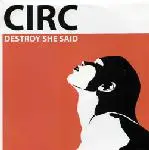 Circ - Destroy She Said