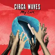 CIRCA WAVES - My Love