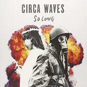 CIRCA WAVES - So Long