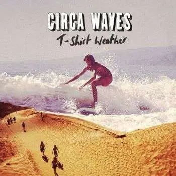 Circa Waves - T Shirt Weather
