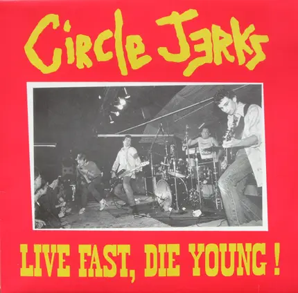 Circle Jerks - Live Fast, Die Young!