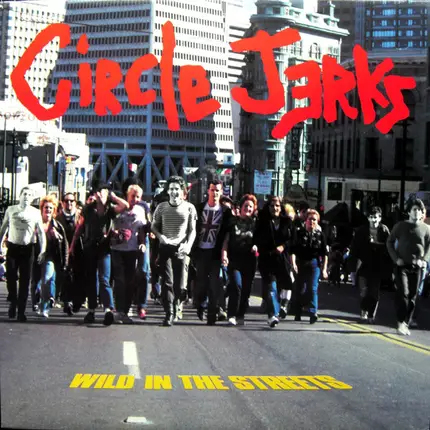 Circle Jerks - Wild in the streets