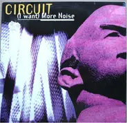 Circuit - (I Want) More Noise