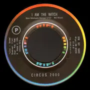 7inch Vinyl Single - Circus 2000 - I Am The Witch / I Can't Believe - Mono