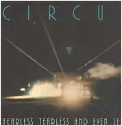 Circus - Fearless Tearless And Even Less