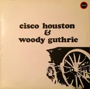 Cisco Houston , Woody Guthrie - Cisco Houston & Woody Guthrie