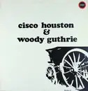 LP - Cisco Houston , Woody Guthrie - Cisco Houston & Woody Guthrie