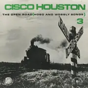 LP - Cisco Houston - Vol. 3, The Open Road (Hobo And Wobbly Songs) - Double Gatefold